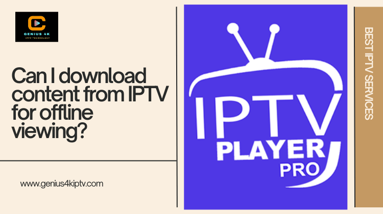 You are currently viewing Can I download content from IPTV for offline viewing?