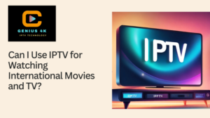 Read more about the article Can I Use IPTV for Watching International Movies and TV?