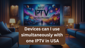 Read more about the article How many devices can I use simultaneously with one IPTV in USA?