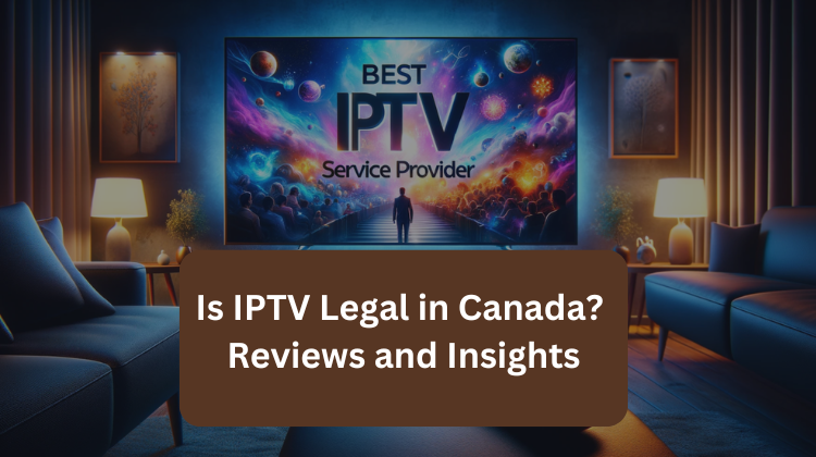 Read more about the article Is IPTV Legal in Canada? Reviews and Insights