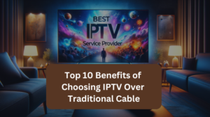 Read more about the article Top 10 Benefits of Choosing IPTV Over Traditional Cable